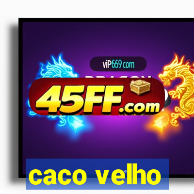 caco velho